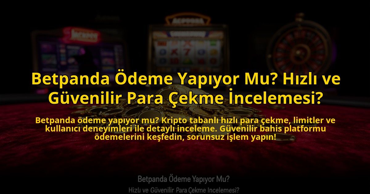 Betpanda-Odeme-Yapiyor-Mu-Hizli-ve-Guvenilir-Para-Cekme-Incelemesi-overlay-1773591970.jpg