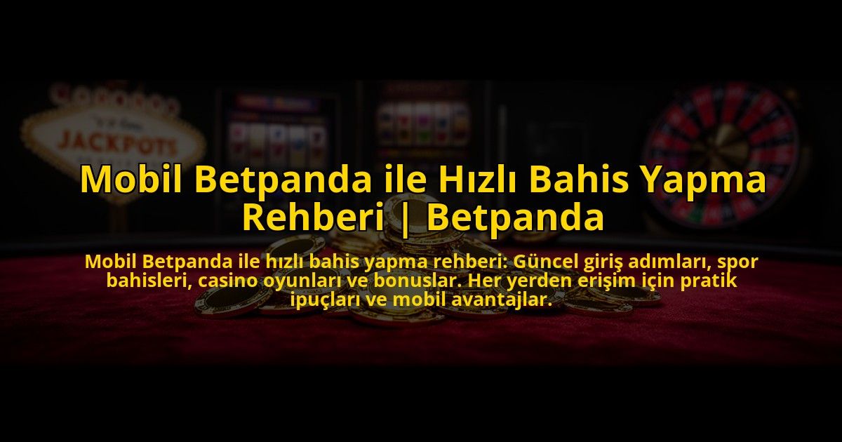 Mobil-Betpanda-ile-Hizli-Bahis-Yapma-Rehberi-Betpanda-overlay-1773533723.jpg